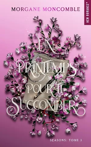 Morgane Moncomble - Seasons, Tome 3 : Un printemps pour te succomber